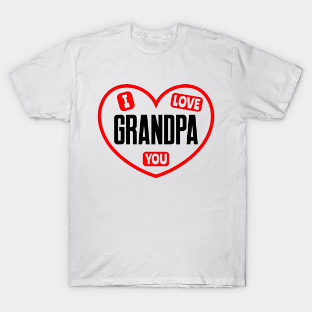 I Love You Grandpa T-Shirt by colorsplash